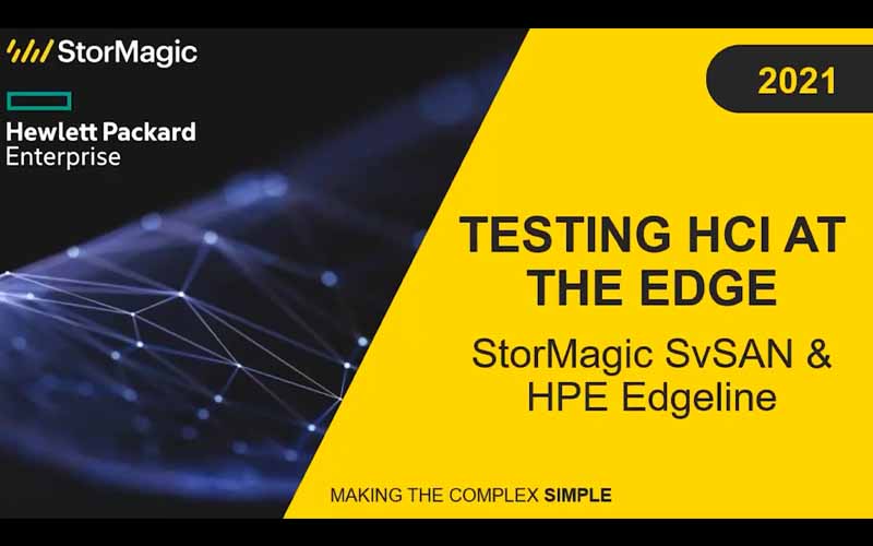 Testing HCI at the Edge StorMagic SvSAN & HPE Edgeline