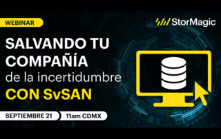 Salvando tu compañía de la incertidumbre con SvSAN