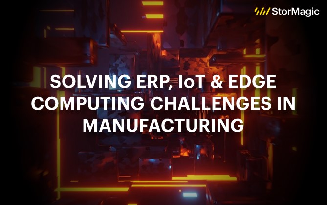 Solving ERP, IoT & Edge Computing Challenges in Manufacturing