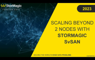 Scaling Beyond 2 Nodes with StorMagic SvSAN Webinar