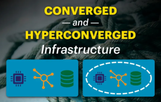 Converged and Hyperconverged Infrastructure