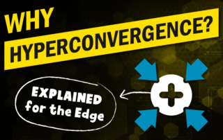 Why Hyperconvergence - Explained for the Edge