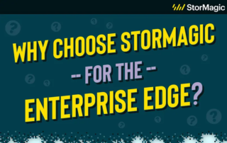 Why choose StorMagic for the Enterprise Edge