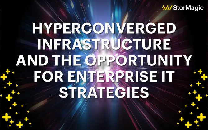 Hyperconverged Infrastructure and The Opportunity for Enterprise IT Strategies