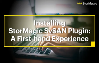 Installing StorMagic SvSAN Plugin A First-hand Experience