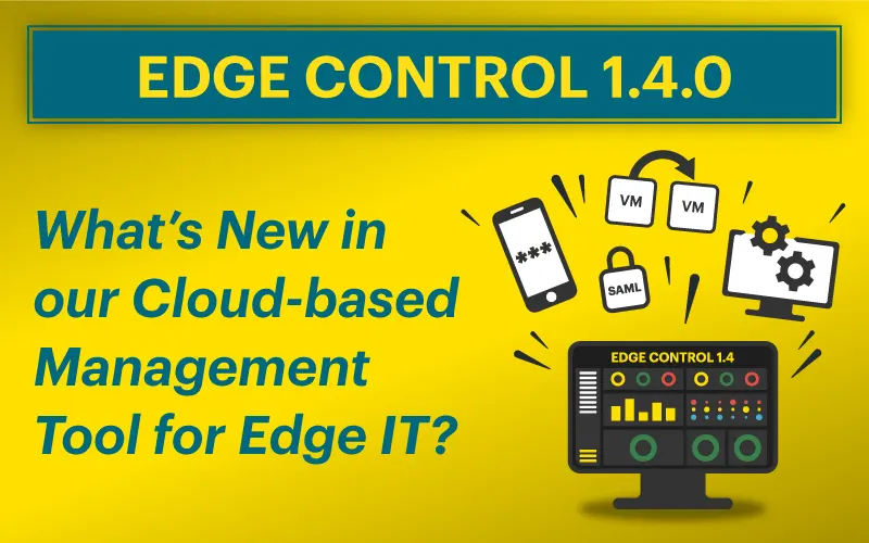 What’s New in Our Cloud-based Management Tool for Edge IT - Edge Control